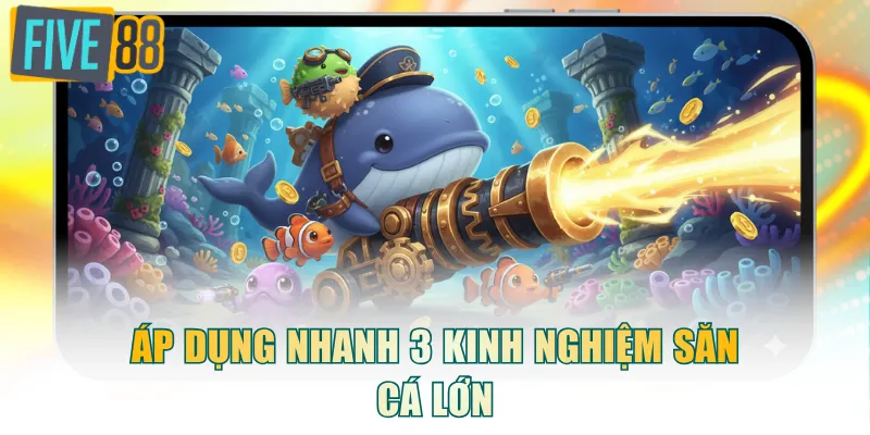 Áp dụng nhanh 3 kinh nghiệm săn cá lớn