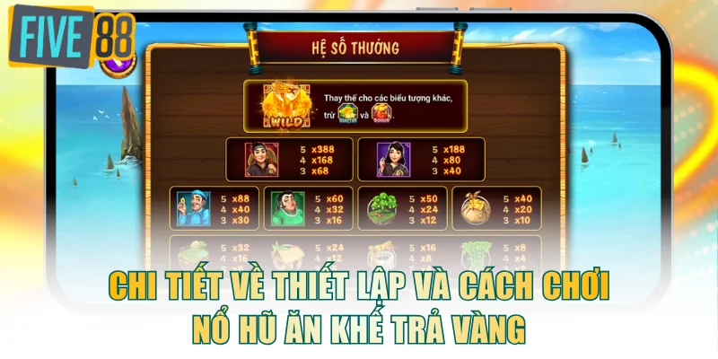 Chi tiết về thiết lập và cách chơi nổ hũ Ăn Khế Trả Vàng