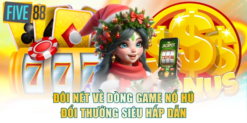 Đôi nét về dòng game nổ hũ đổi thưởng siêu hấp dẫn