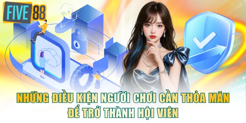 Những điều kiện người chơi cần thỏa mãn để trở thành hội viên
