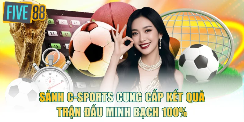 Sảnh C-sports cung cấp kết quả trận đấu minh bạch 100%