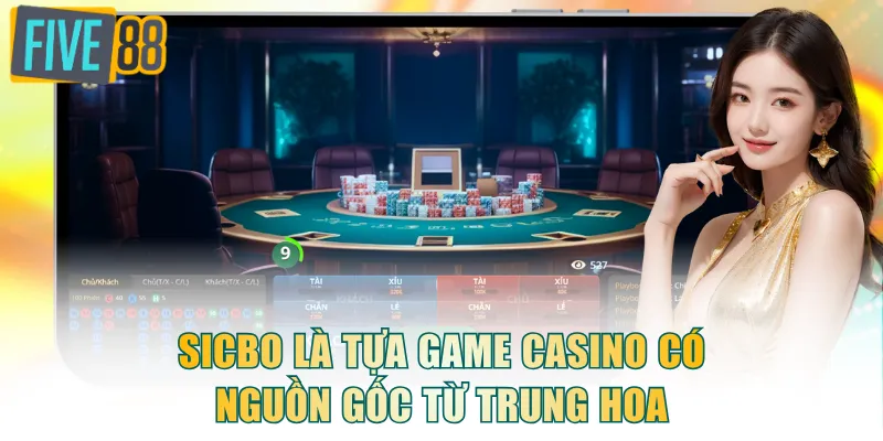 Sicbo là tựa game casino có nguồn gốc từ Trung Hoa