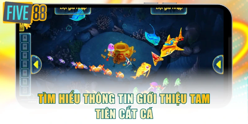 Tìm hiểu thông tin giới thiệu Tam Tiên Cắt Cá