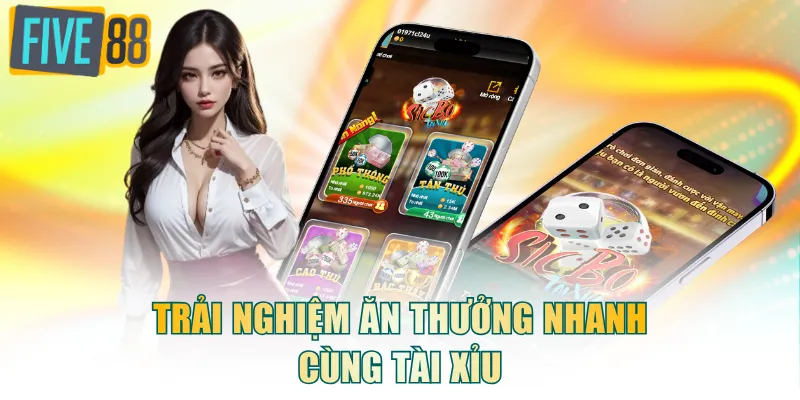Trải nghiệm ăn thưởng nhanh cùng Tài Xỉu