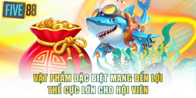 Vật phẩm đặc biệt mang đến lợi thế cực lớn cho hội viên